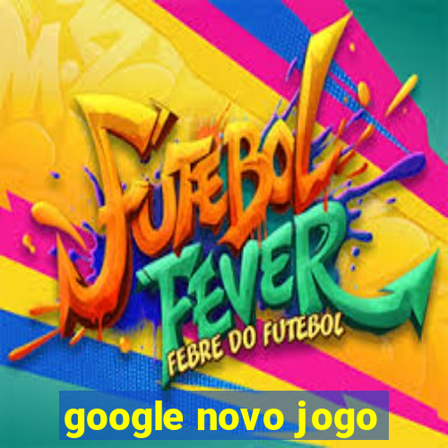 google novo jogo